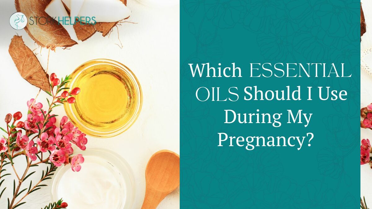 Which Essential Oils Should I Use During My Pregnancy? 